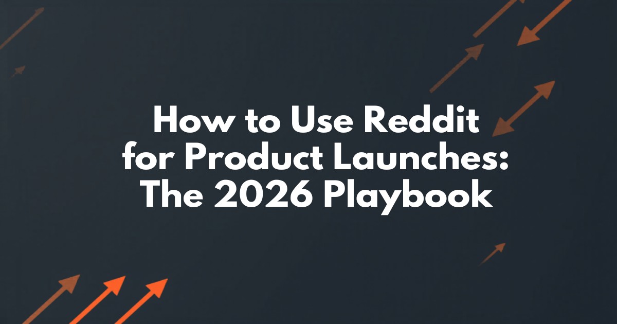 How to Use Reddit for Product Launches: The 2026 Playbook
