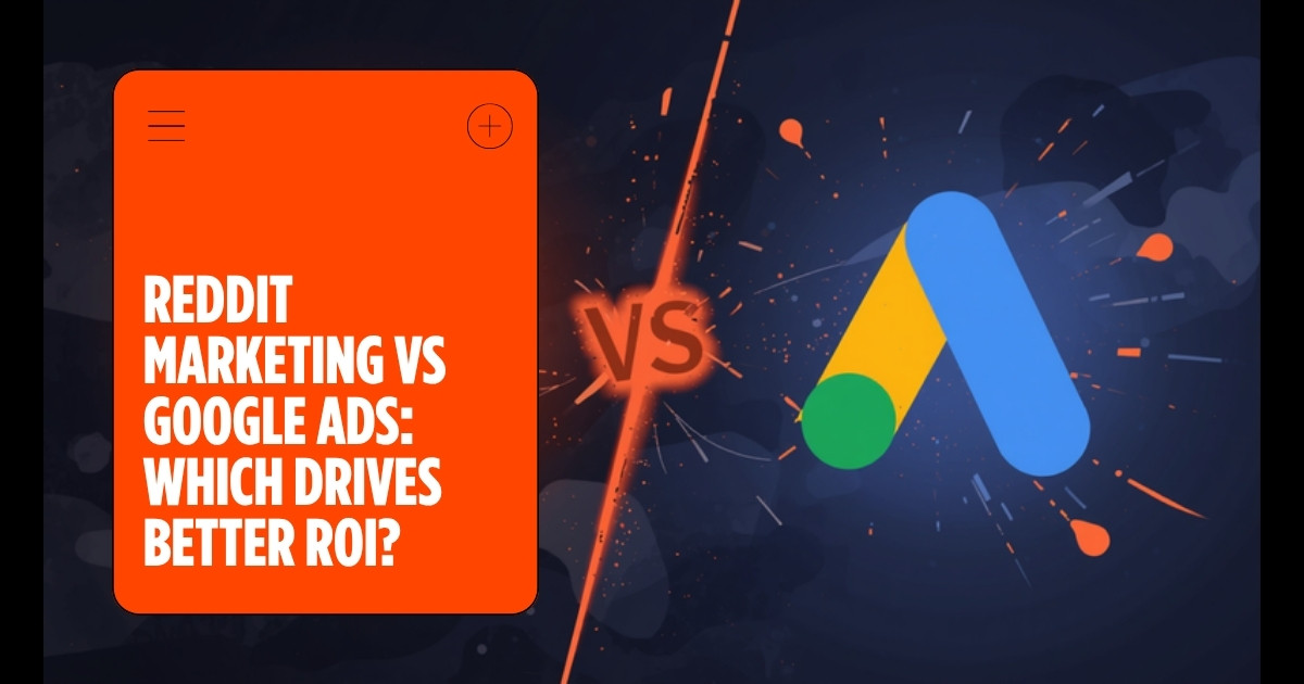 Reddit Marketing vs Google Ads: Which Drives Better ROI in 2026?